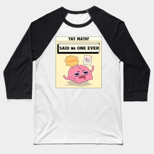 yay math - said no one ever Baseball T-Shirt